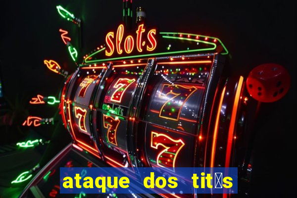 ataque dos tit茫s filme online dublado